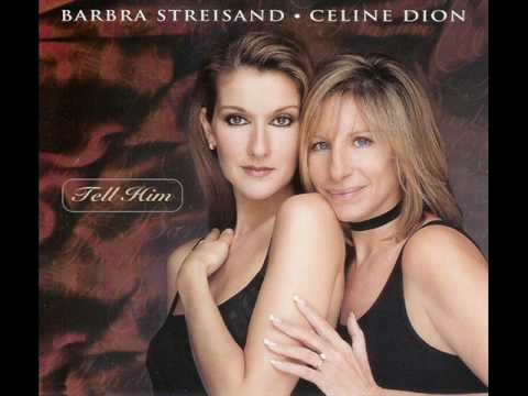 Celine Dion and Barbra Streisand - Tell him